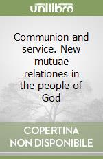 Communion and service. New mutuae relationes in the people of God libro