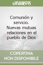Comunión y servicio. Nuevas mutuas relaciones en el pueblo de Dios libro