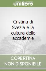 Cristina di Svezia e la cultura delle accademie