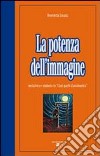 La potenza dell'immagine. Metafora e simbolo in «Così parlò Zarathustra» libro di Zavatta Benedetta