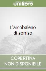 L'arcobaleno di sorriso libro