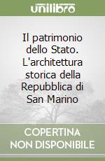 Il patrimonio dello Stato. L'architettura storica della Repubblica di San Marino libro