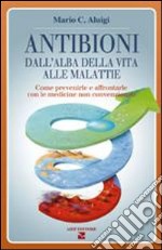 Antibioni. Dall'alba della vita alle malattie libro