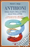 Antibioni. Dall'alba della vita alle malattie libro