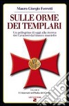 Sulle orme dei Templari. Un pellegrino di oggi alla ricerca dei cavalieri dal bianco mantello. Vol. 2: 11 itinerari nell'Italia del Centro libro