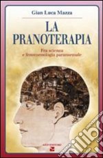 La pranoterapia. Fra scienza e fenomenologia paranormale libro