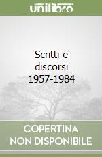 Scritti e discorsi 1957-1984