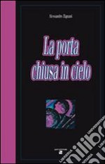 La porta chiusa in cielo libro