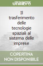 Il trasferimento delle tecnologie spaziali al sistema delle imprese