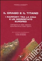 Il drago e il titano. I rapporti tra la Cina e un microstato europeo. Dall'apertura delle relazioni diplomatiche ai nostri giorni libro