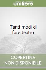 Tanti modi di fare teatro