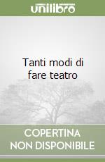 Tanti modi di fare teatro libro