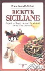 Ricette siciliane. Sapori, profumi, galateo e tradizioni della Terra di Sicilia libro