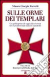 Sulle orme dei templari. Un pellegrino di oggi alla ricerca dei Cavalieri dal bianco mantello. Vol. 3: Sei itinerari nell'Italia del Sud libro