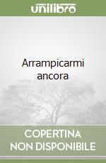 Arrampicarmi ancora libro