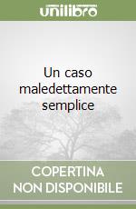 Un caso maledettamente semplice libro