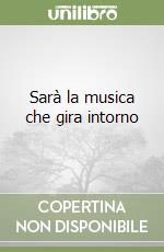 Sarà la musica che gira intorno libro