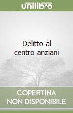 Delitto al centro anziani libro