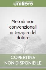 Metodi non convenzionali in terapia del dolore libro