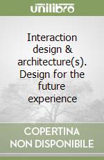 Interaction design & architecture(s). Design for the future experience