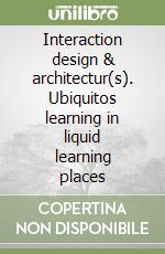 Interaction design & architectur(s). Ubiquitos learning in liquid learning places