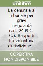 La denunzia al tribunale per gravi irregolarità (art. 2409 C. C.). Rapporti fra volontaria giurisdizione ed autonomia privata. Atti dell'Incontro di studio libro