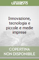 Innovazione, tecnologia e piccole e medie imprese