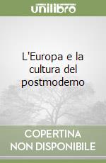 L'Europa e la cultura del postmoderno libro