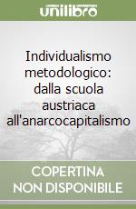 Individualismo metodologico: dalla scuola austriaca all'anarcocapitalismo libro