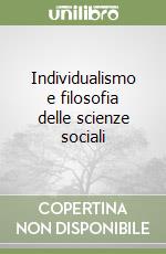 Individualismo e filosofia delle scienze sociali libro