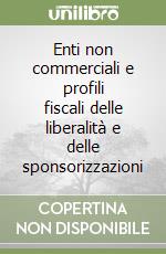 Enti non commerciali e profili fiscali delle liberalità e delle sponsorizzazioni libro