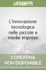 L'innovazione tecnologica nelle piccole e medie imprese libro