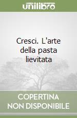 Cresci. L'arte della pasta lievitata