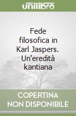 Fede filosofica in Karl Jaspers. Un'eredità kantiana libro