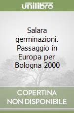 Salara germinazioni. Passaggio in Europa per Bologna 2000