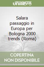 Salara passaggio in Europa per Bologna 2000 trends (Roma) libro