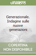 Generazionale. Indagine sulle nuove generazioni libro