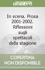 In scena. Prosa 2001-2002. Riflessioni sugli spettacoli della stagione