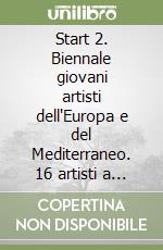 Start 2. Biennale giovani artisti dell'Europa e del Mediterraneo. 16 artisti a Sarajevo libro