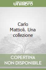 Carlo Mattioli. Una collezione libro