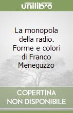 La monopola della radio. Forme e colori di Franco Meneguzzo