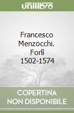 Francesco Menzocchi. Forlì 1502-1574 libro