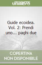 Guide ecoidea. Vol. 2: Prendi uno... paghi due