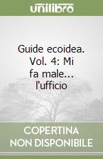 Guide ecoidea. Vol. 4: Mi fa male... l'ufficio libro