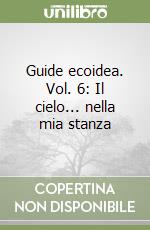 Guide ecoidea. Vol. 6: Il cielo... nella mia stanza libro