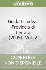 Guida Ecoidea. Provincia di Ferrara (2005). Vol. 2 libro