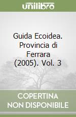 Guida Ecoidea. Provincia di Ferrara (2005). Vol. 3 libro