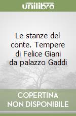 Le stanze del conte. Tempere di Felice Giani da palazzo Gaddi libro