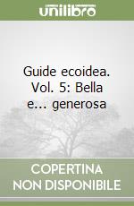 Guide ecoidea. Vol. 5: Bella e... generosa libro