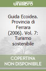 Guida Ecoidea. Provincia di Ferrara (2006). Vol. 7: Turismo sostenibile libro